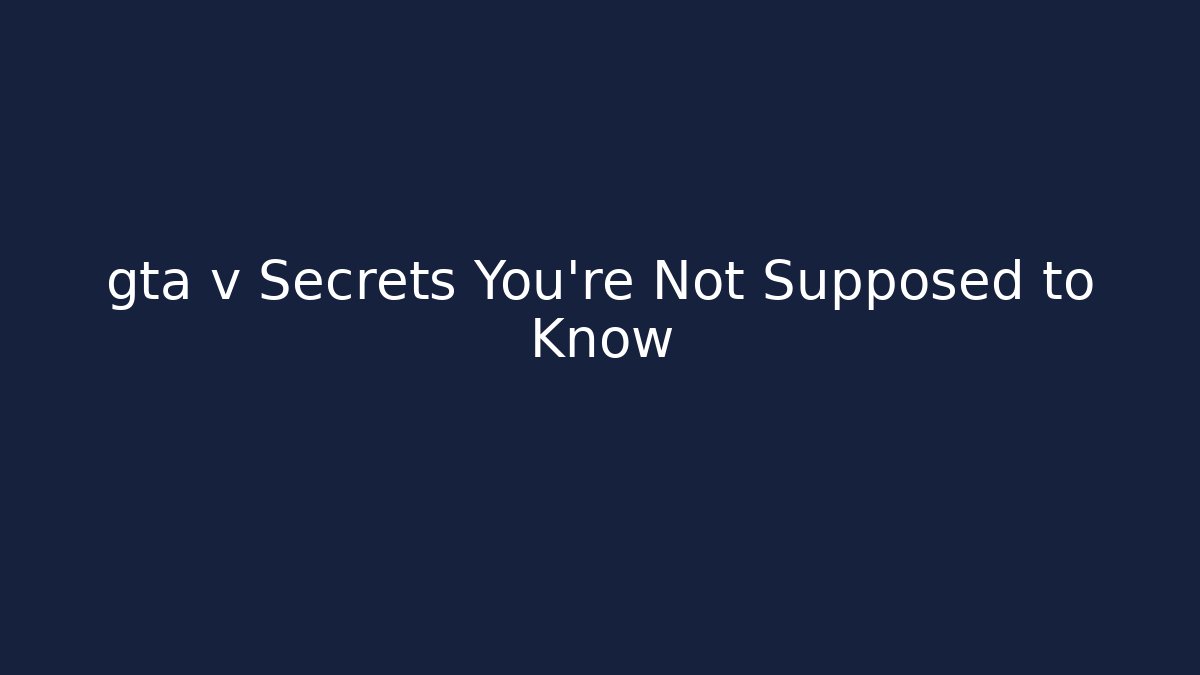 gta v Secrets You’re Not Supposed to Know