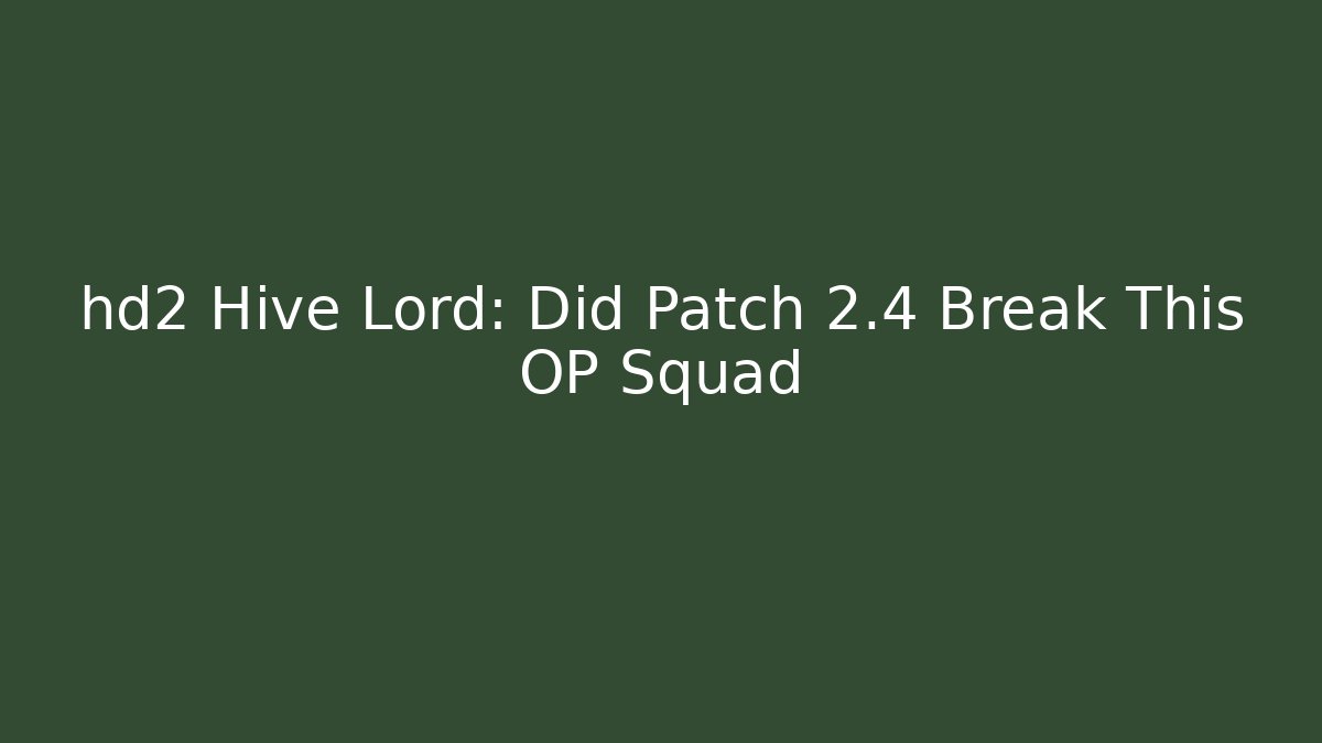 hd2 Hive Lord: Did Patch 2.4 Break This OP Squad - Critter Realm