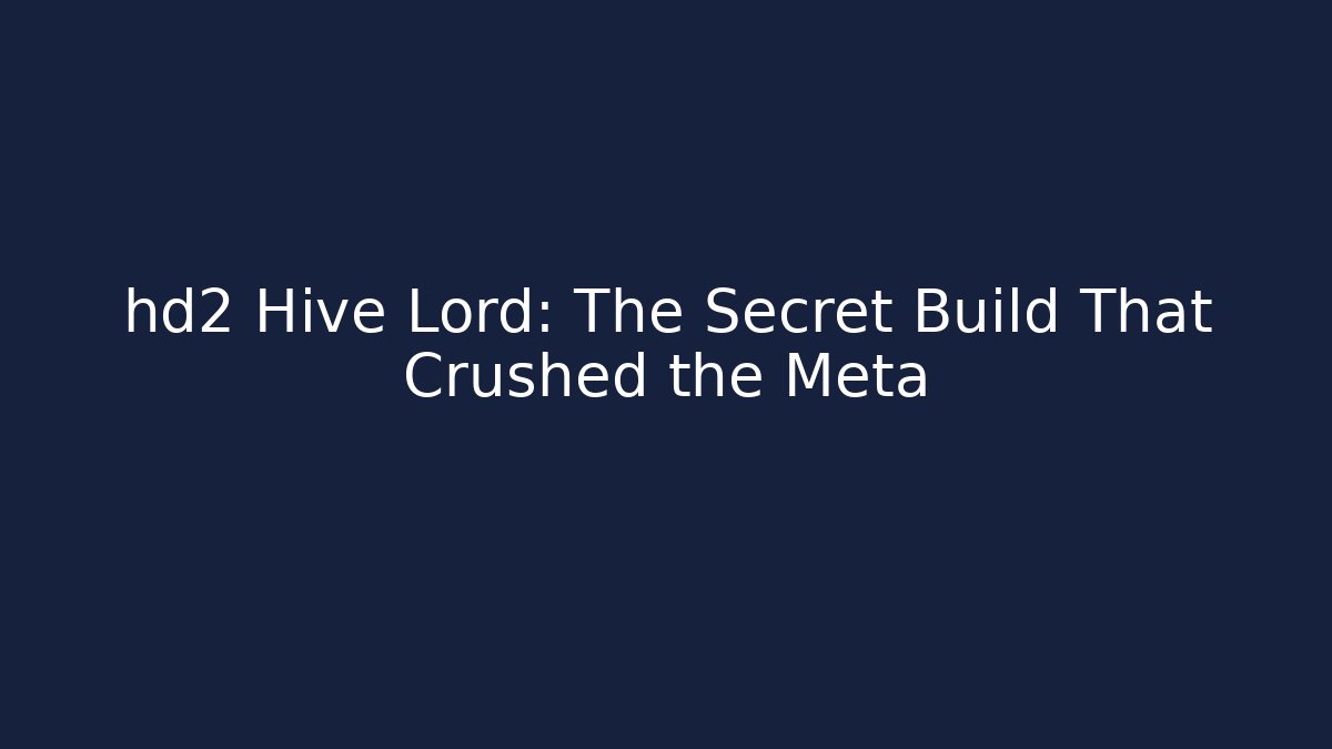 hd2 Hive Lord: The Secret Build That Crushed the Meta - Critter Realm