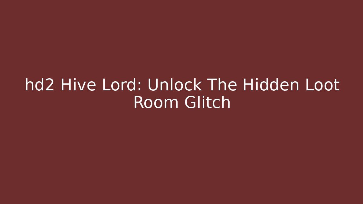 hd2 Hive Lord: Unlock The Hidden Loot Room Glitch