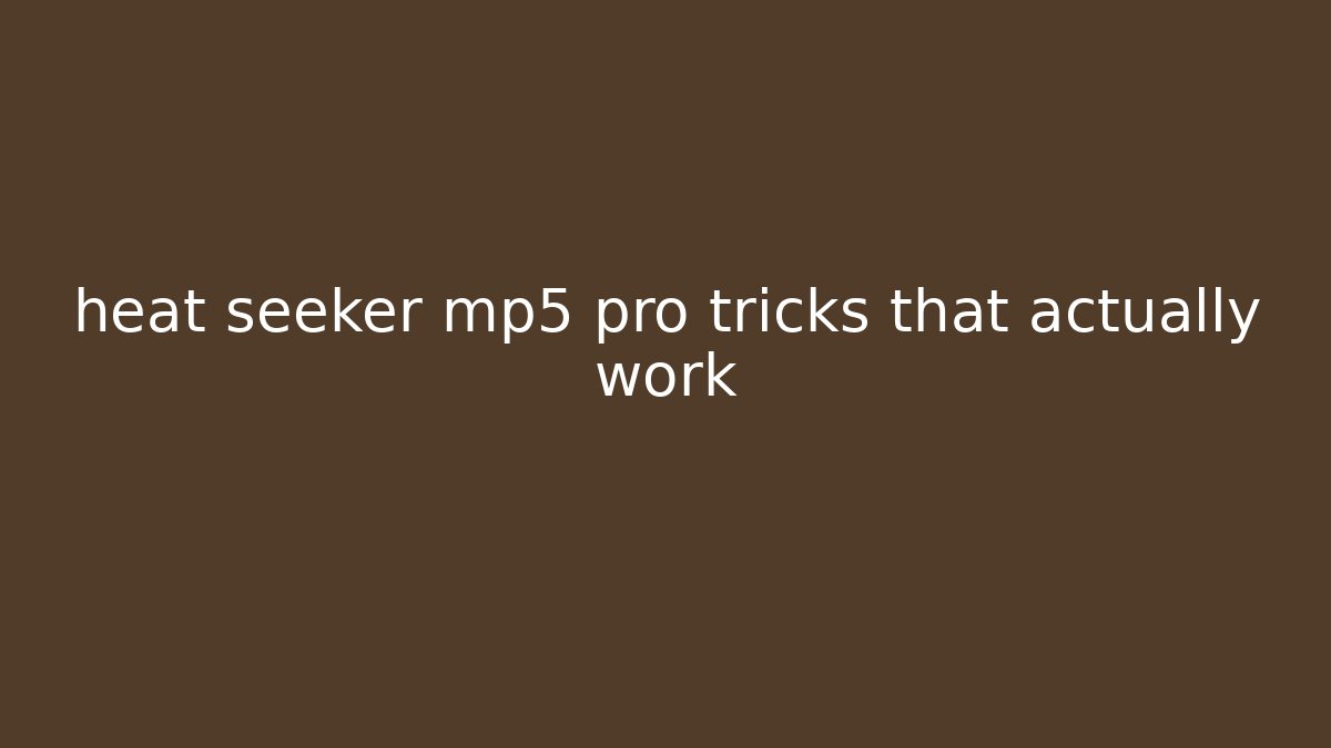 heat seeker mp5 pro tricks that actually work - Critter Realm