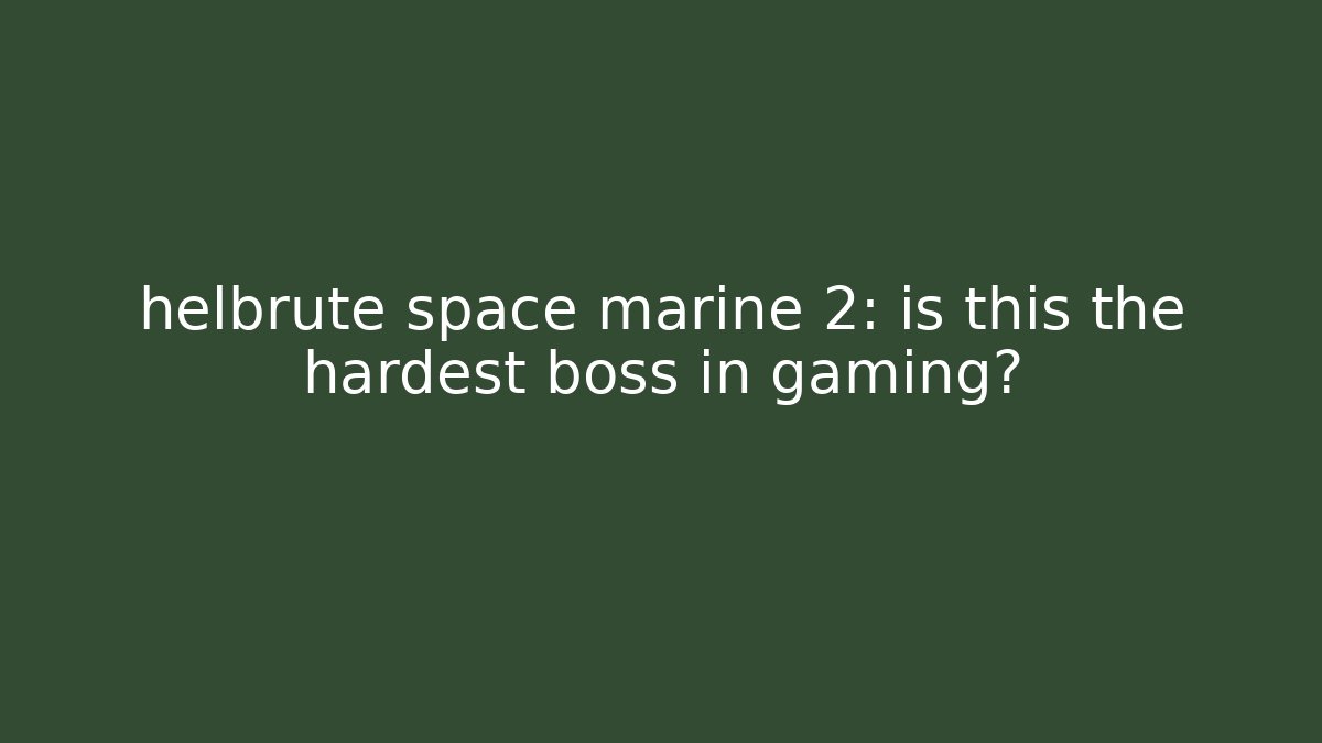 helbrute space marine 2: is this the hardest boss in gaming?