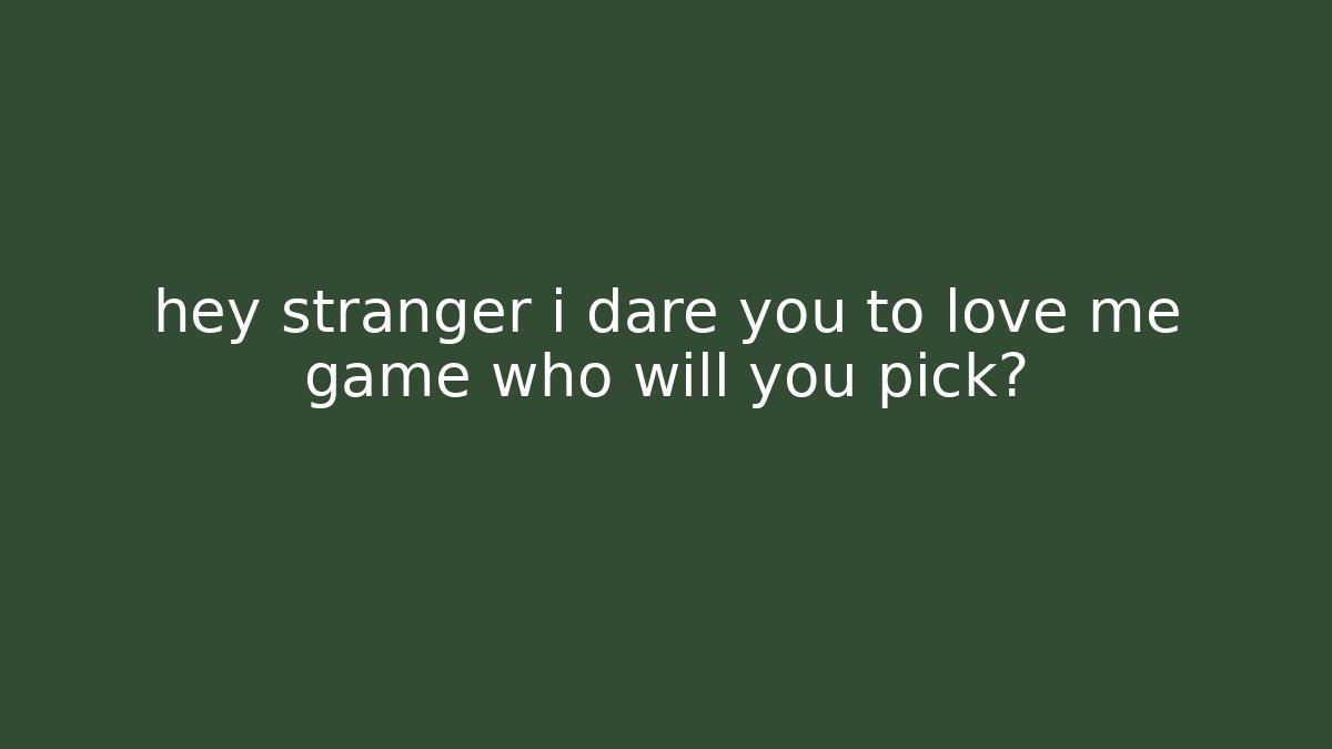 hey stranger i dare you to love me game who will you pick?