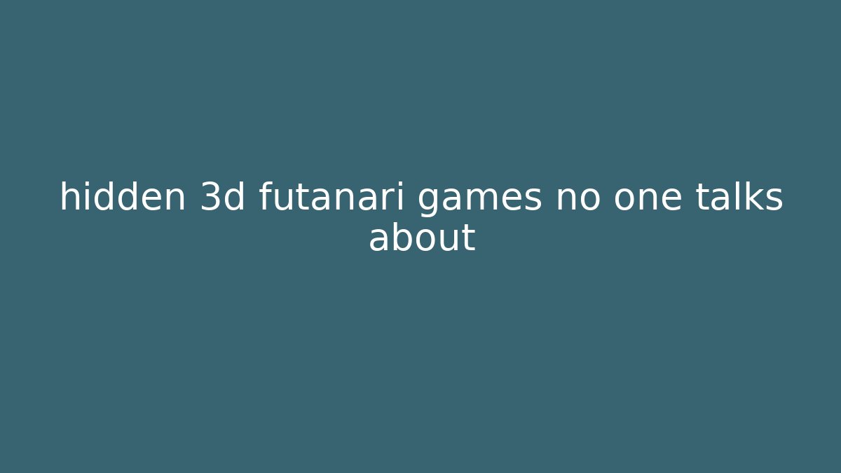 hidden 3d futanari games no one talks about