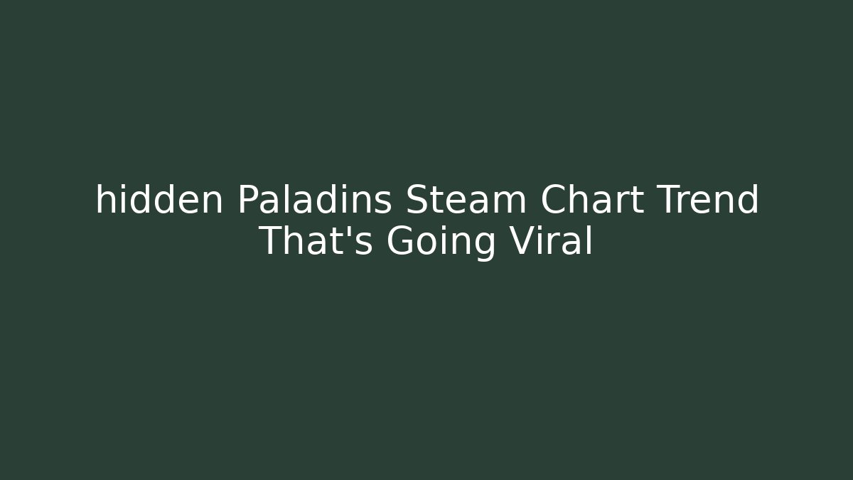 hidden Paladins Steam Chart Trend That's Going Viral