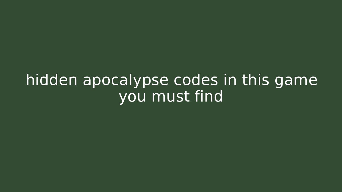 hidden apocalypse codes in this game you must find