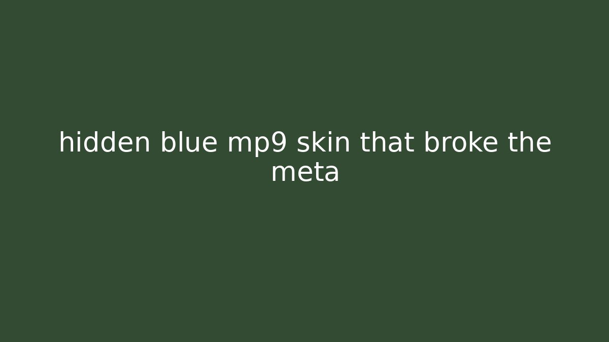 hidden blue mp9 skin that broke the meta