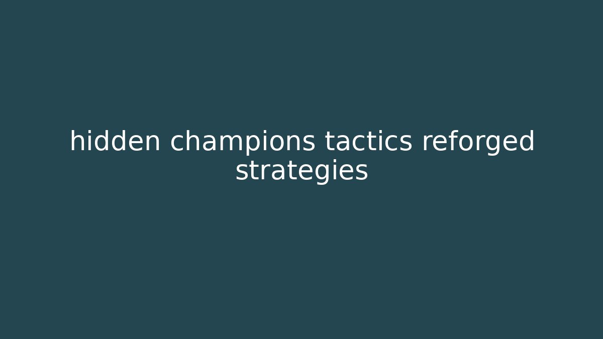 hidden champions tactics reforged strategies