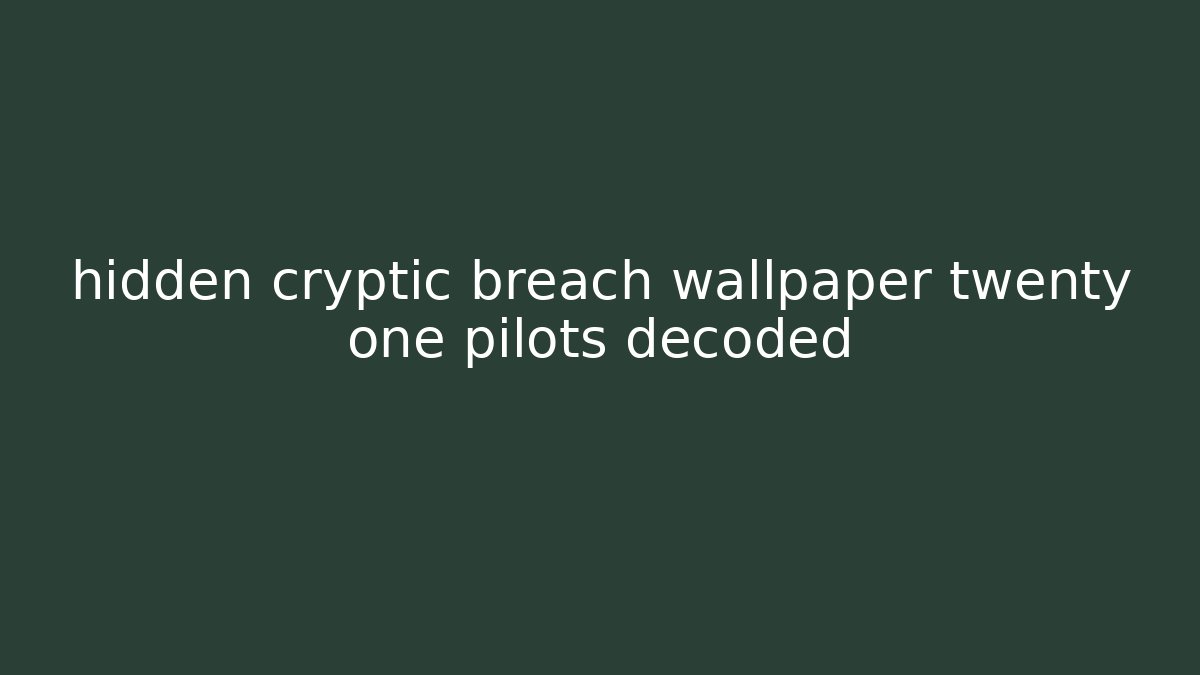 hidden cryptic breach wallpaper twenty one pilots decoded