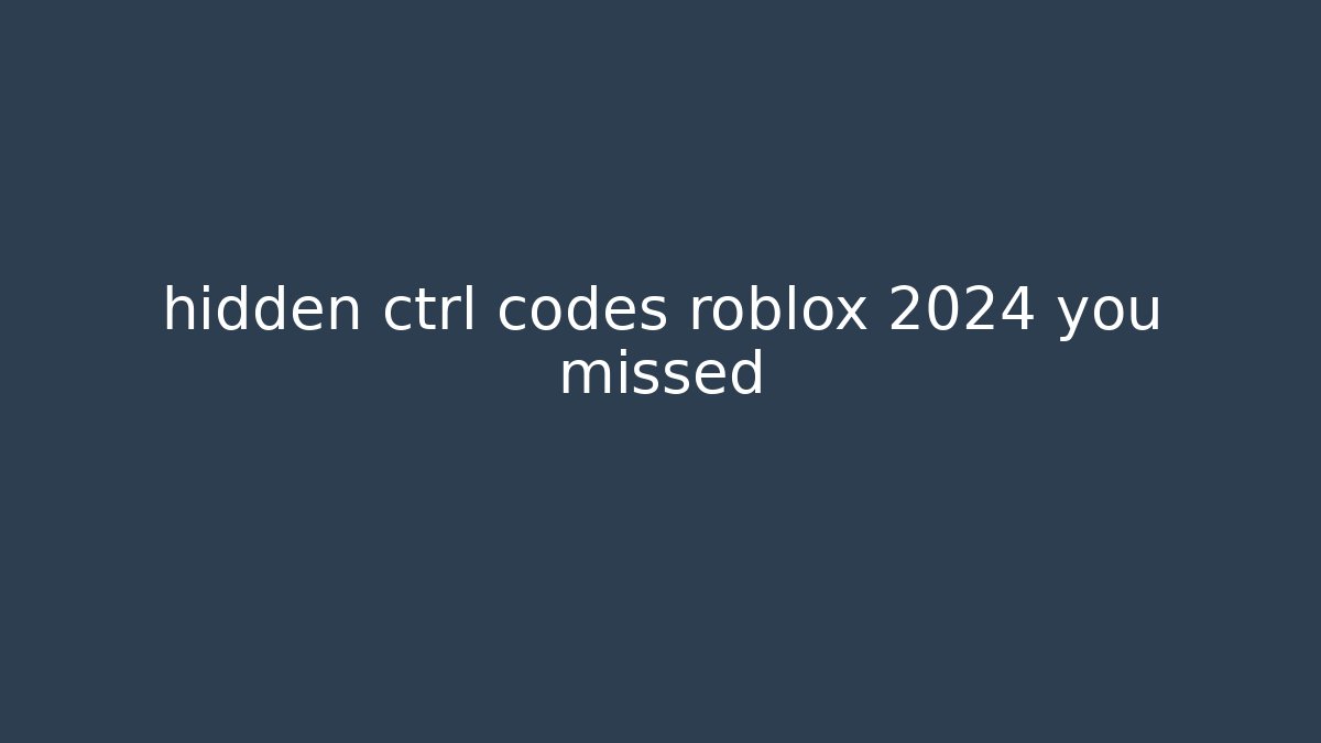 hidden ctrl codes roblox 2024 you missed