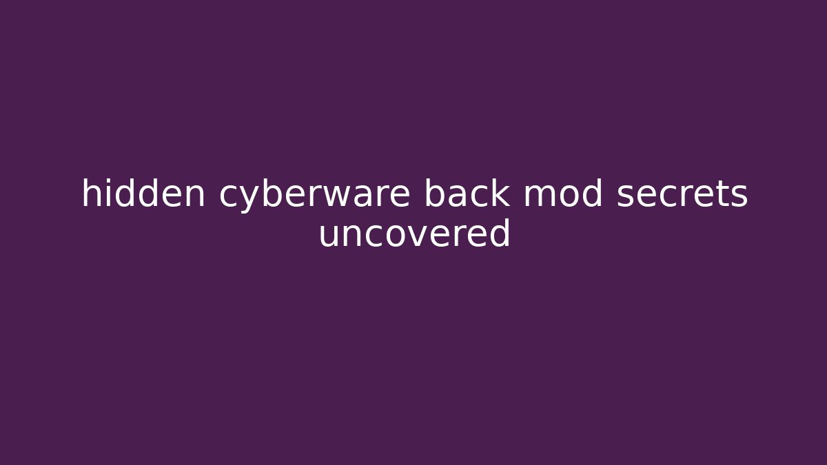 hidden cyberware back mod secrets uncovered