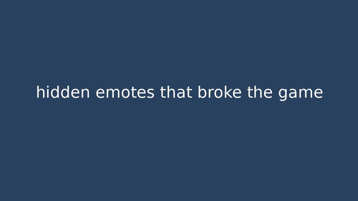 hidden emotes that broke the game