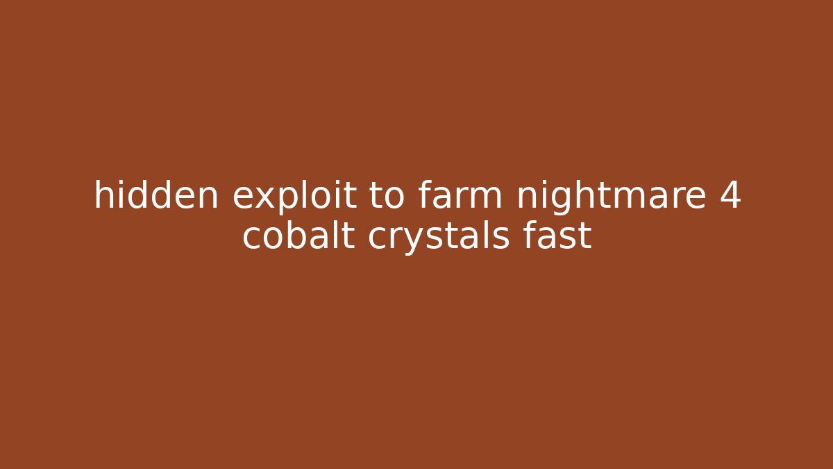 hidden exploit to farm nightmare 4 cobalt crystals fast - Critter Realm