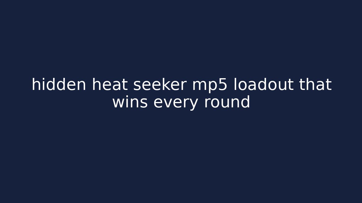 hidden heat seeker mp5 loadout that wins every round