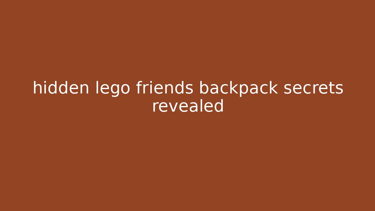 hidden lego friends backpack secrets revealed