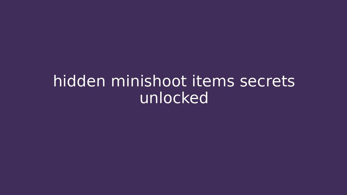 hidden minishoot items secrets unlocked