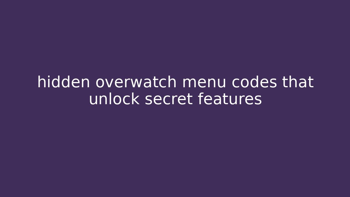 hidden overwatch menu codes that unlock secret features