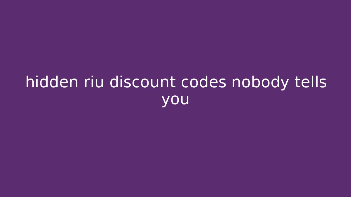 hidden riu discount codes nobody tells you - Critter Realm
