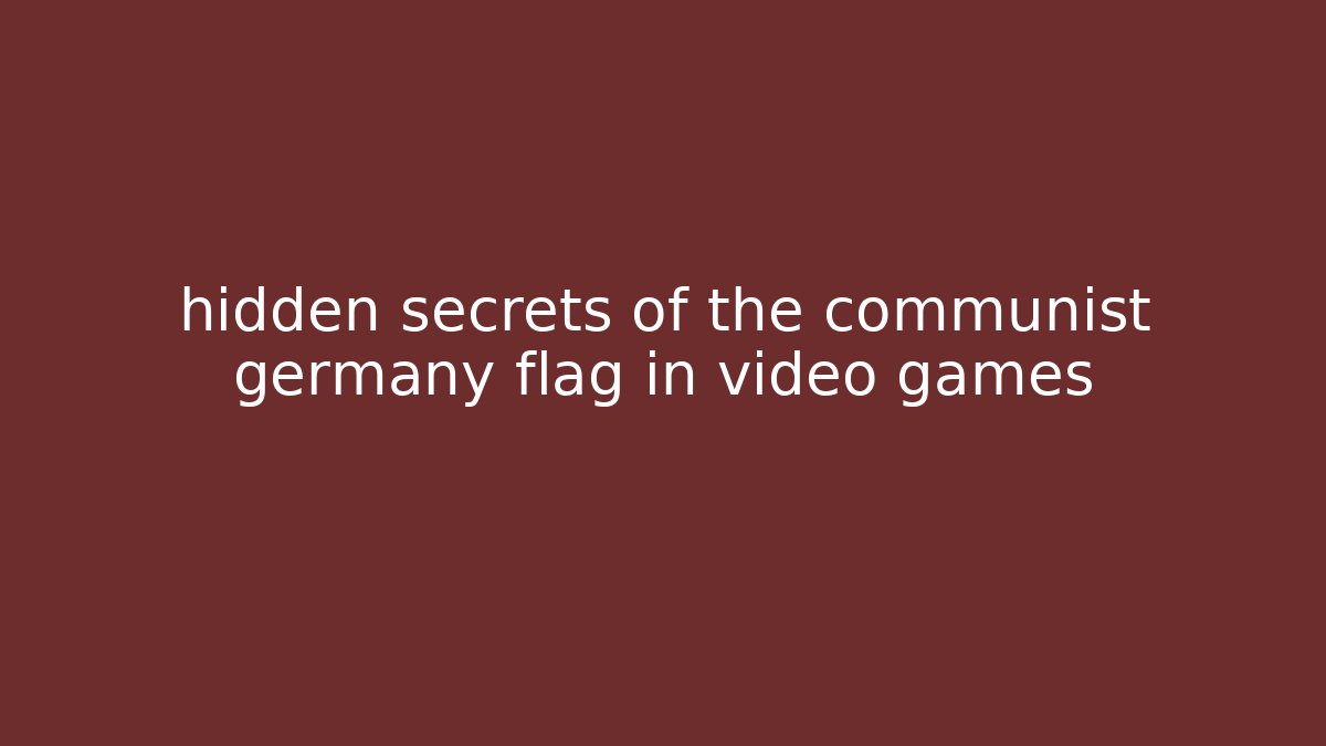 hidden secrets of the communist germany flag in video games