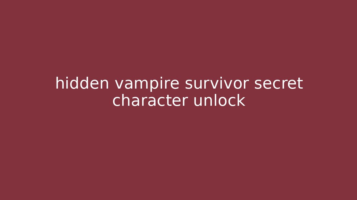 hidden vampire survivor secret character unlock