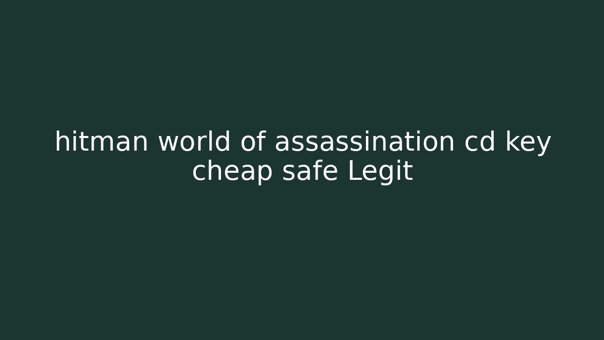 hitman world of assassination cd key cheap safe Legit