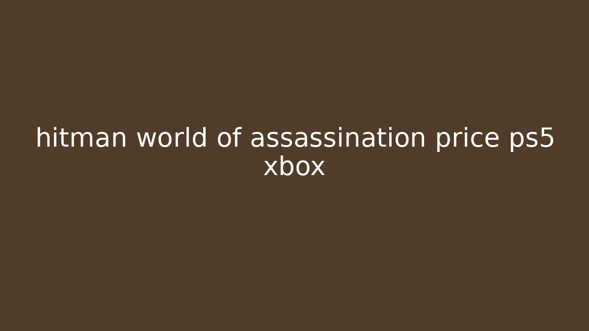 hitman world of assassination price ps5 xbox