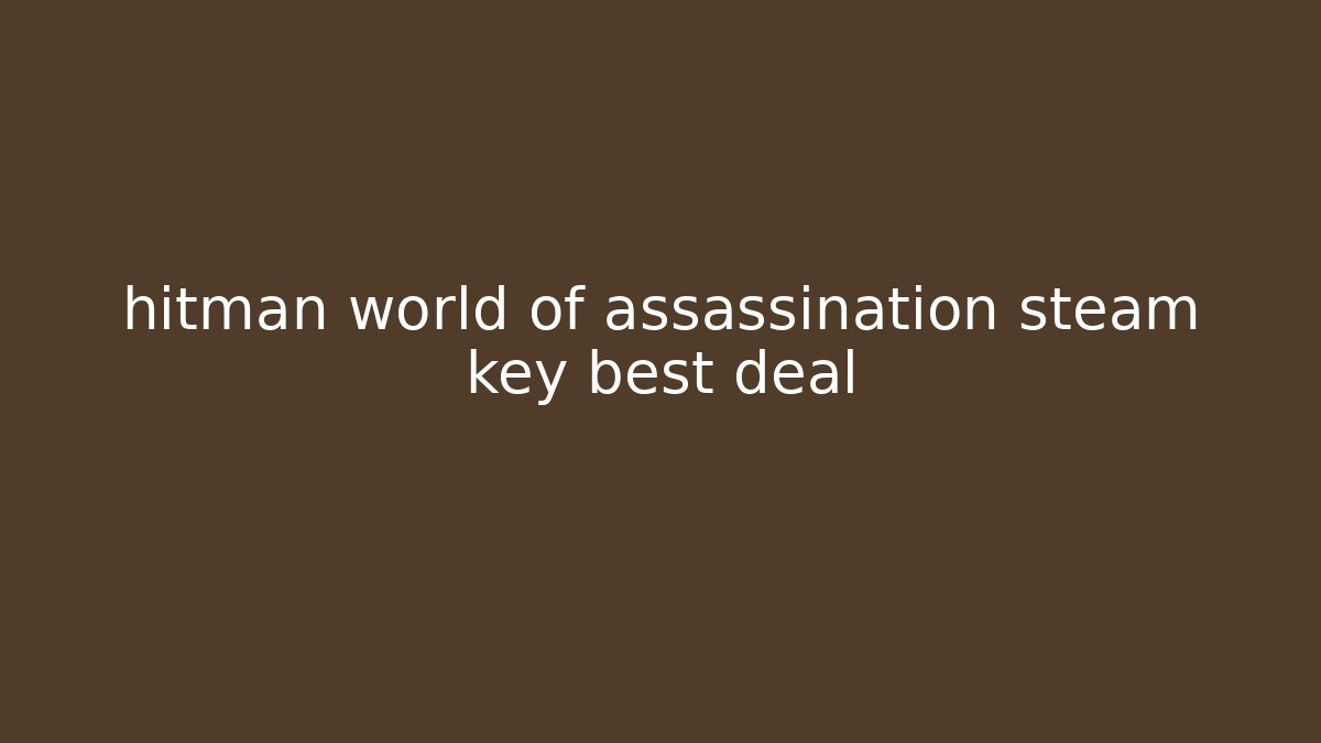 hitman world of assassination steam key best deal