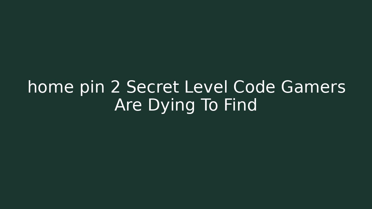 home pin 2 Secret Level Code Gamers Are Dying To Find - Critter Realm