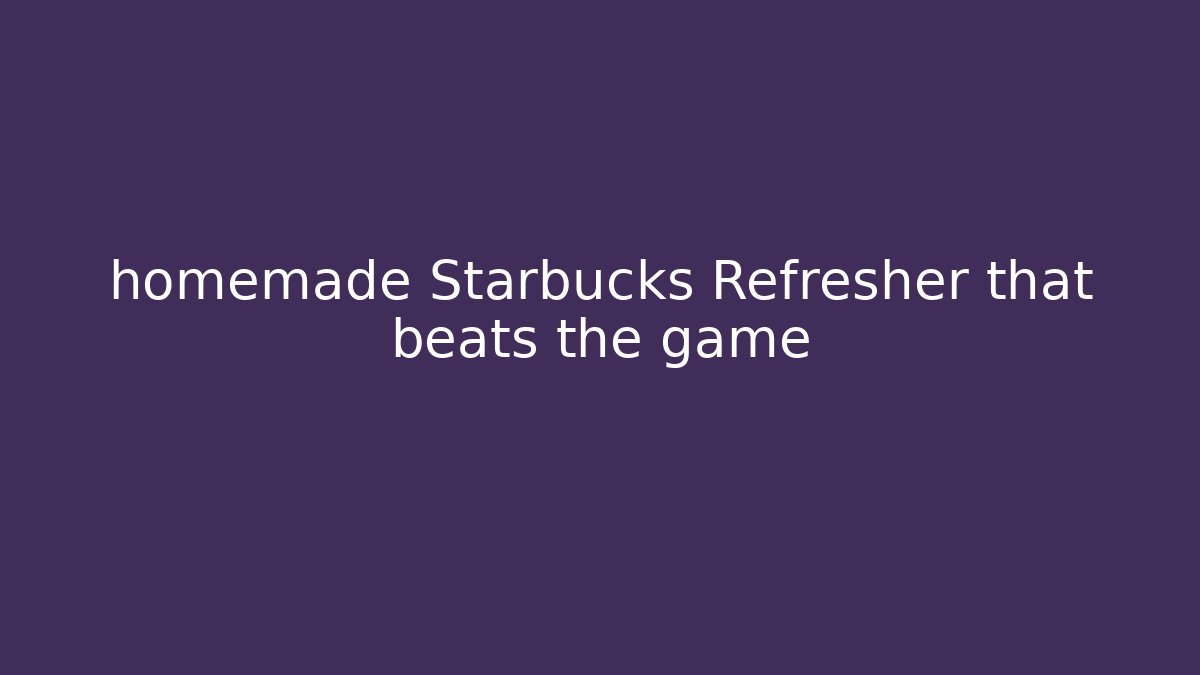 homemade Starbucks Refresher that beats the game - Critter Realm