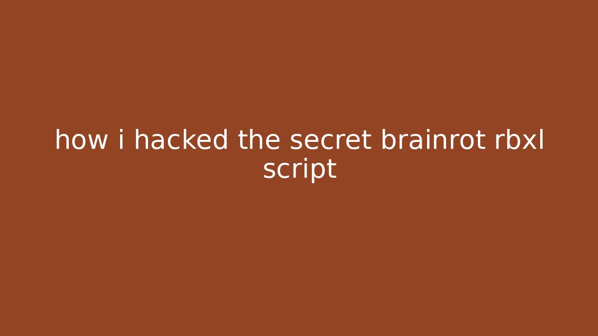 how i hacked the secret brainrot rbxl script