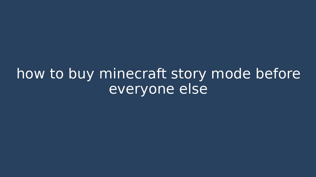 how to buy minecraft story mode before everyone else