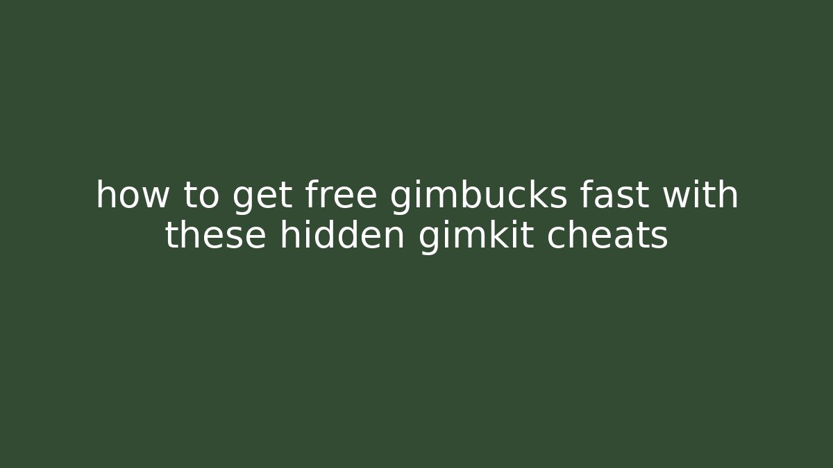 how to get free gimbucks fast with these hidden gimkit cheats
