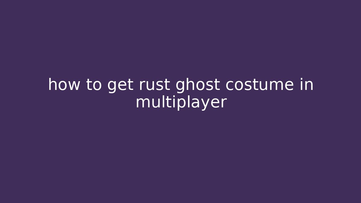 how to get rust ghost costume in multiplayer - Critter Realm