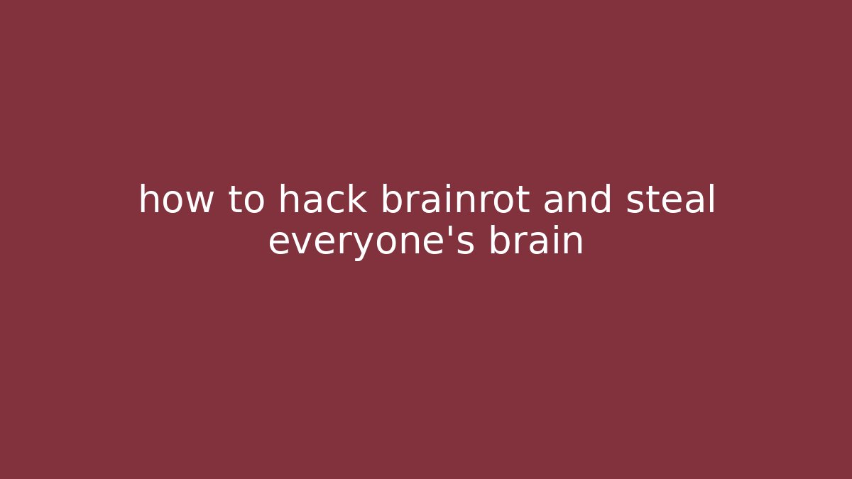 how to hack brainrot and steal everyone's brain