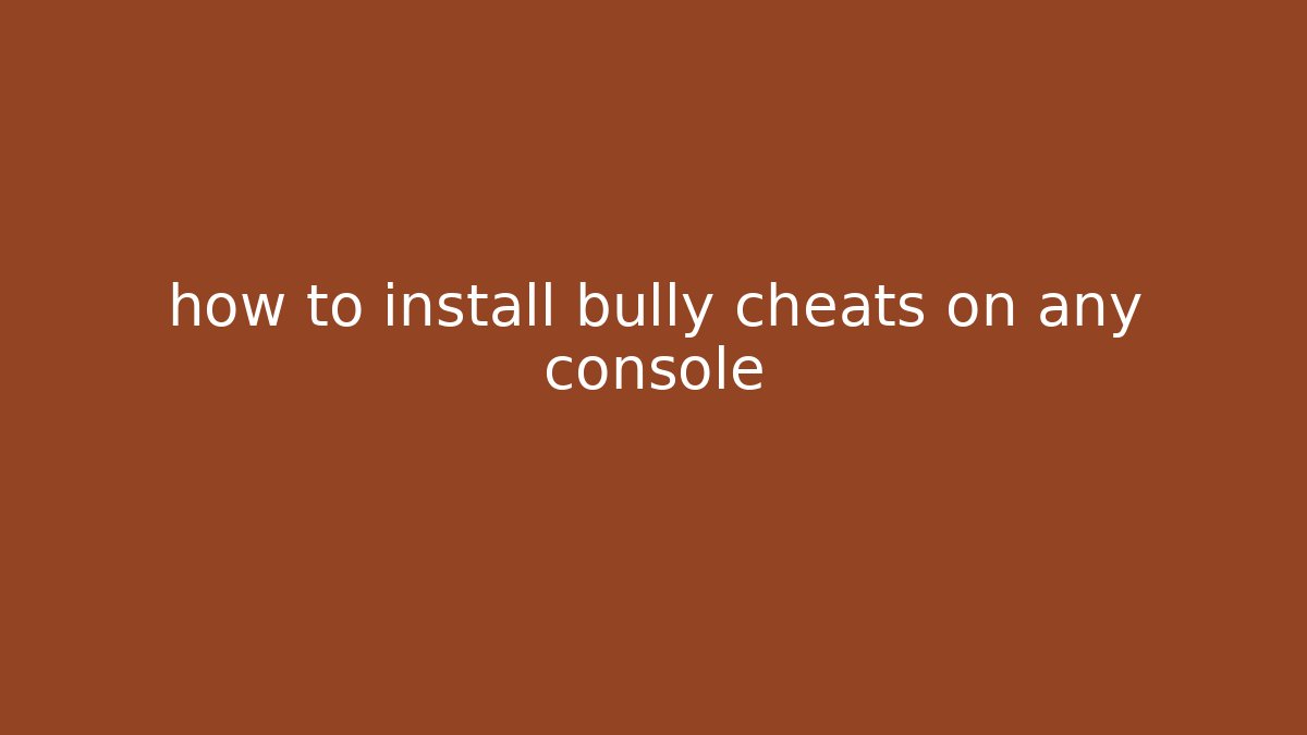 how to install bully cheats on any console