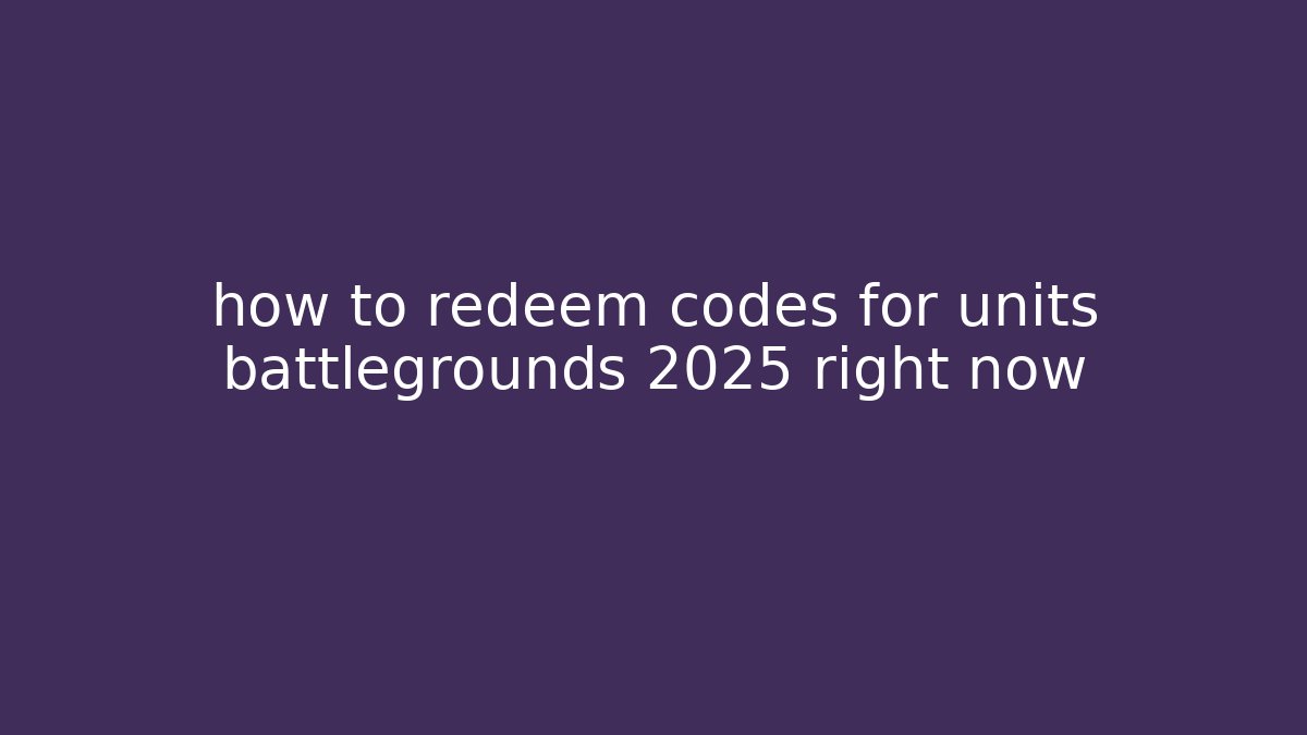 how to redeem codes for units battlegrounds 2025 right now