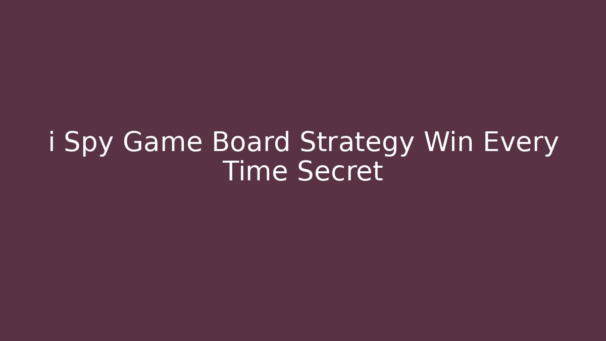 i Spy Game Board Strategy Win Every Time Secret