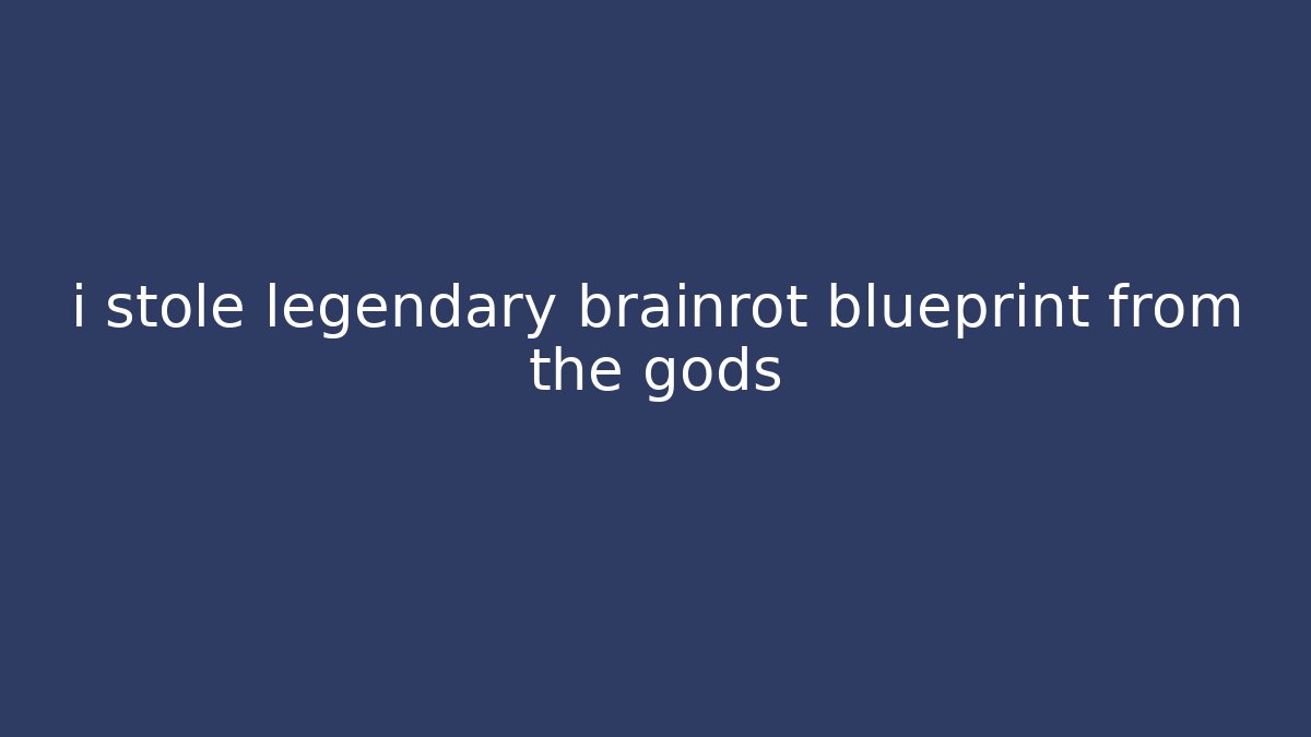 i stole legendary brainrot blueprint from the gods