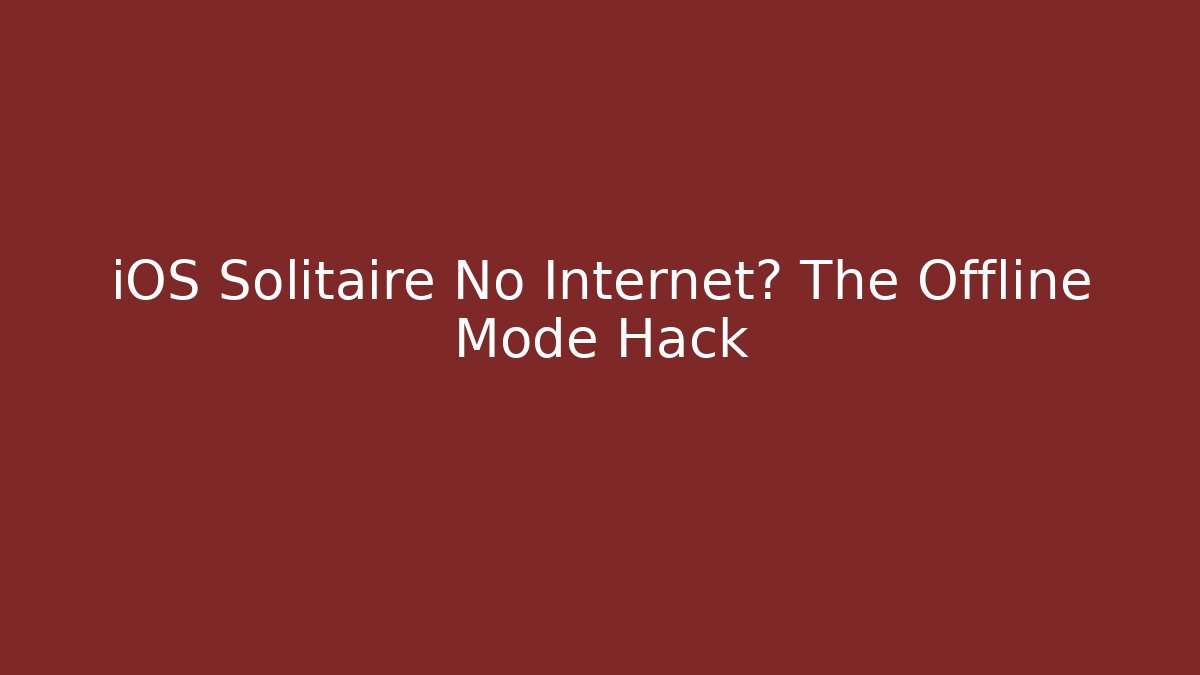 iOS Solitaire No Internet? The Offline Mode Hack - Critter Realm
