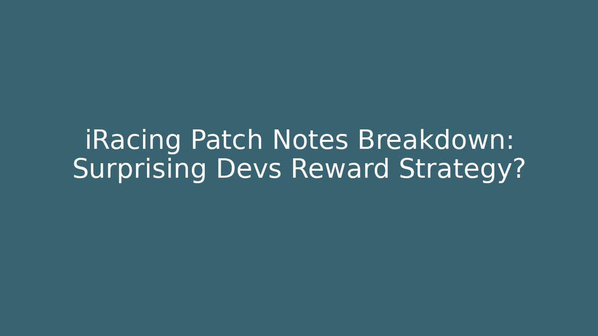 iRacing Patch Notes Breakdown: Surprising Devs Reward Strategy?