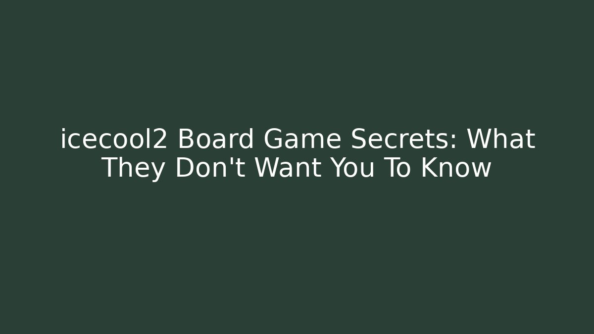 icecool2 Board Game Secrets: What They Don't Want You To Know - Critter Realm