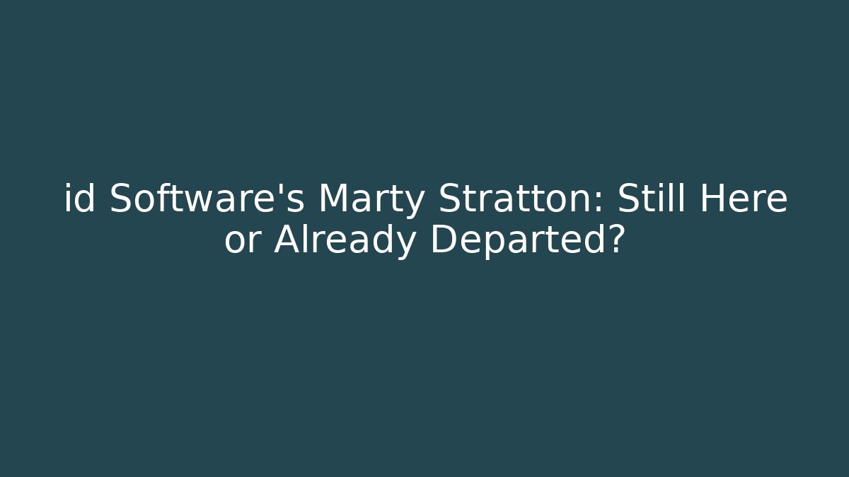 id Software's Marty Stratton: Still Here or Already Departed?