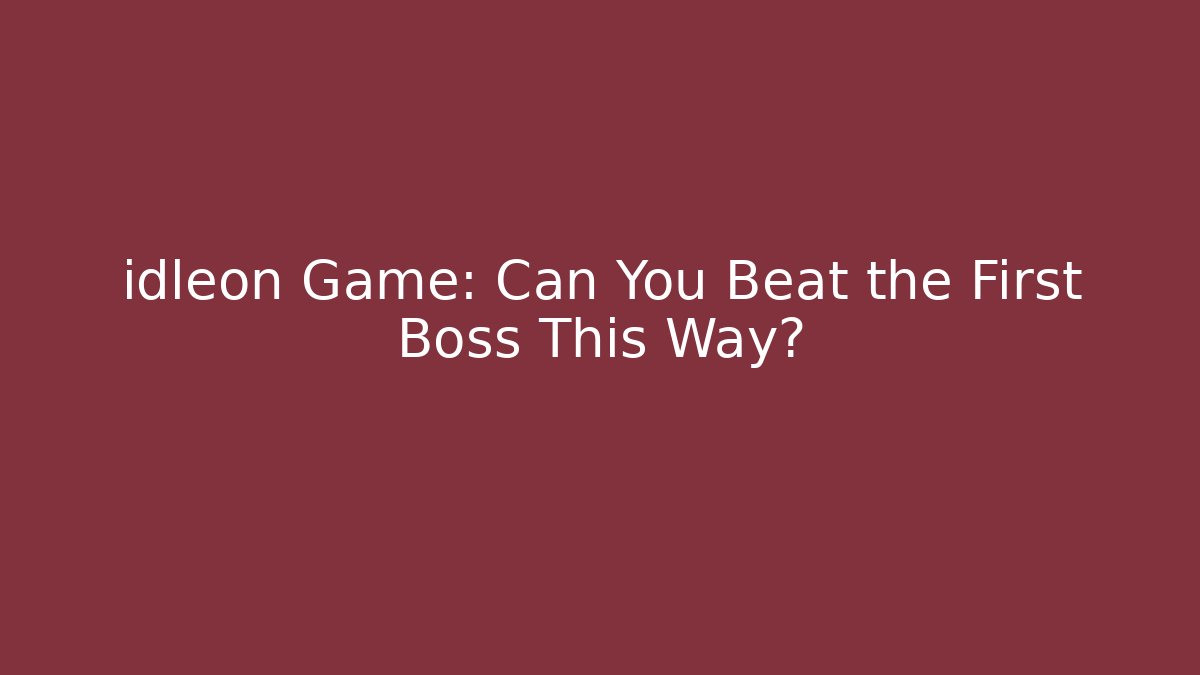 idleon Game: Can You Beat the First Boss This Way?