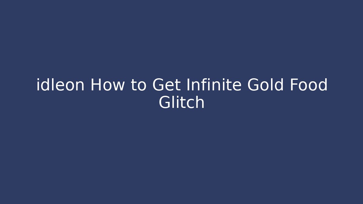 idleon How to Get Infinite Gold Food Glitch