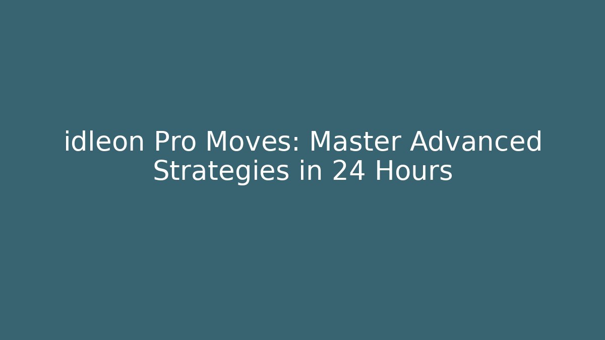 idleon Pro Moves: Master Advanced Strategies in 24 Hours