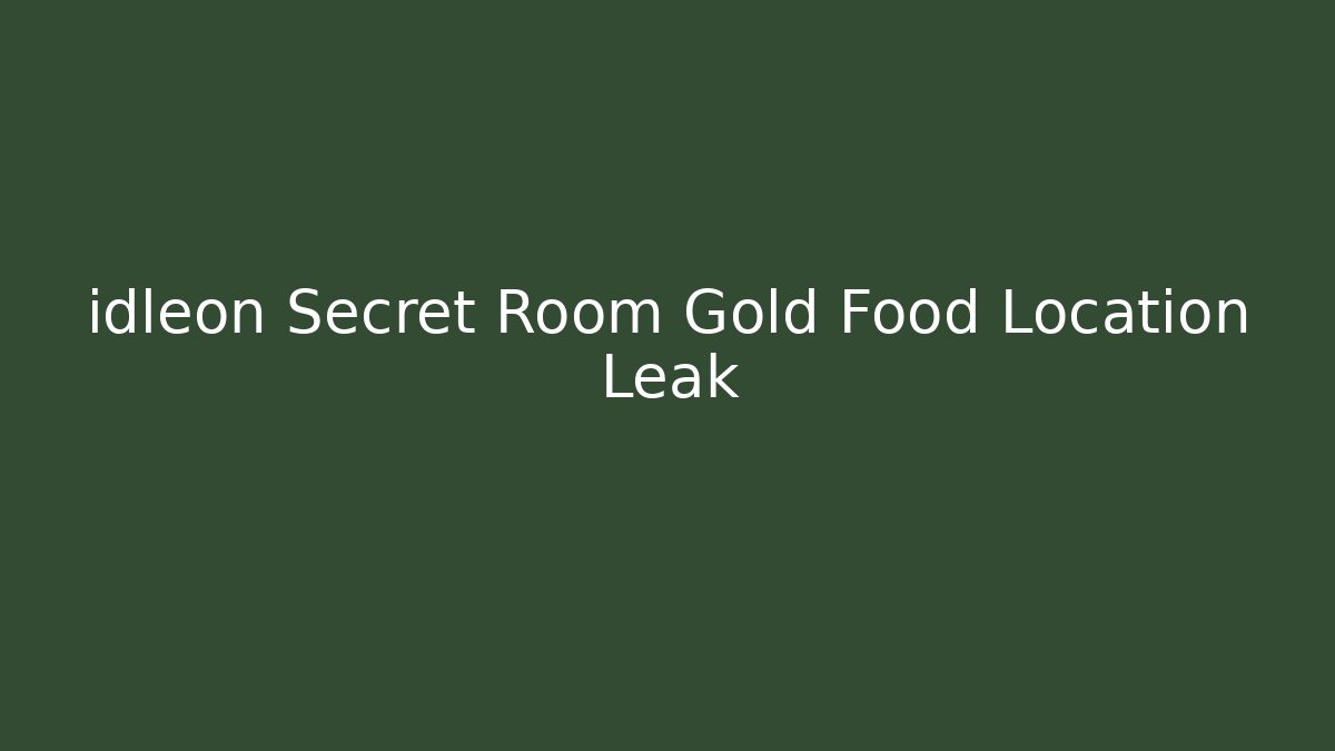 idleon Secret Room Gold Food Location Leak