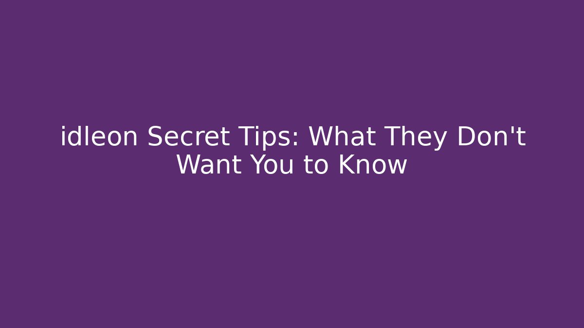idleon Secret Tips: What They Don't Want You to Know