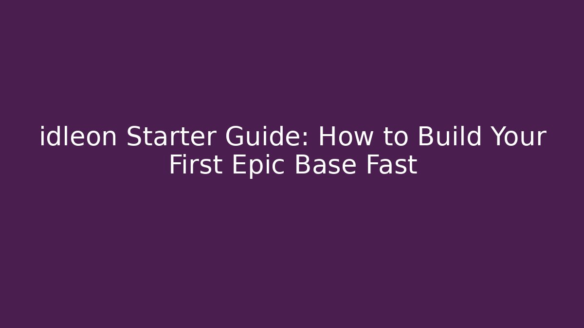 idleon Starter Guide: How to Build Your First Epic Base Fast
