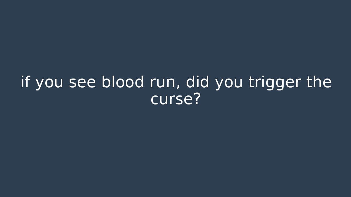 if you see blood run, did you trigger the curse? - Critter Realm