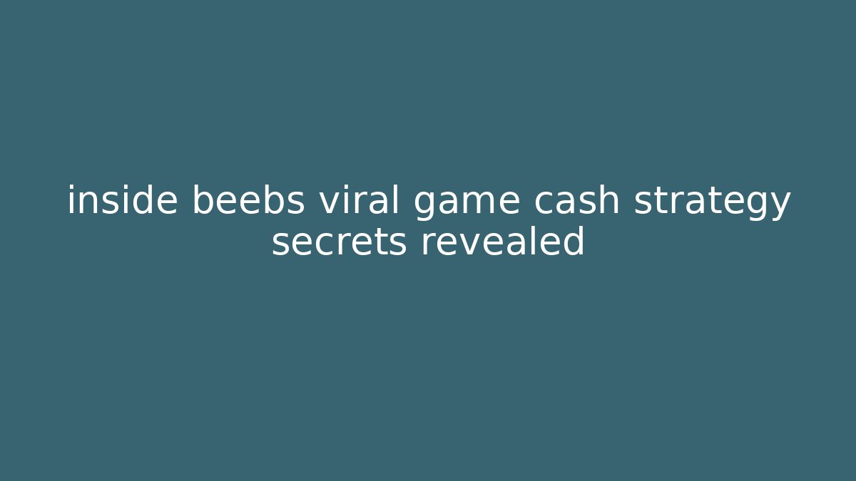 inside beebs viral game cash strategy secrets revealed